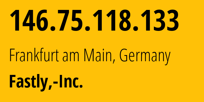 IP-адрес 146.75.118.133 (Франкфурт, Гессен, Германия) определить местоположение, координаты на карте, ISP провайдер AS54113 Fastly,-Inc. // кто провайдер айпи-адреса 146.75.118.133