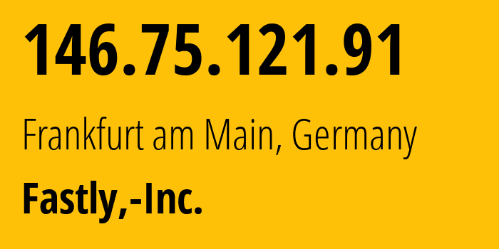IP-адрес 146.75.121.91 (Франкфурт, Гессен, Германия) определить местоположение, координаты на карте, ISP провайдер AS54113 Fastly,-Inc. // кто провайдер айпи-адреса 146.75.121.91