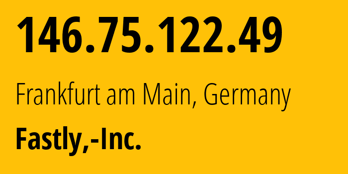 IP-адрес 146.75.122.49 (Франкфурт, Гессен, Германия) определить местоположение, координаты на карте, ISP провайдер AS54113 Fastly,-Inc. // кто провайдер айпи-адреса 146.75.122.49