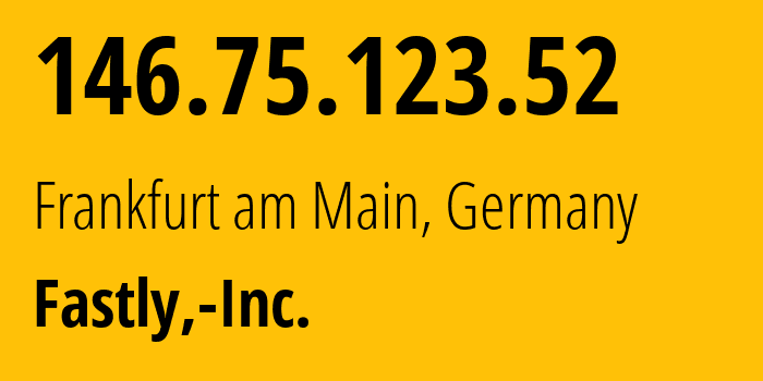 IP-адрес 146.75.123.52 (Франкфурт, Гессен, Германия) определить местоположение, координаты на карте, ISP провайдер AS54113 Fastly,-Inc. // кто провайдер айпи-адреса 146.75.123.52