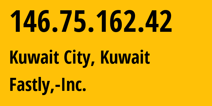 IP address 146.75.162.42 (Kuwait City, Al Asimah, Kuwait) get location, coordinates on map, ISP provider AS54113 Fastly,-Inc. // who is provider of ip address 146.75.162.42, whose IP address