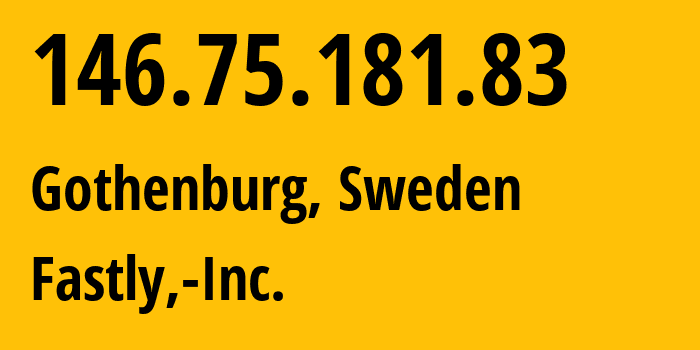IP address 146.75.181.83 (Gothenburg, Västra Götaland County, Sweden) get location, coordinates on map, ISP provider AS54113 Fastly,-Inc. // who is provider of ip address 146.75.181.83, whose IP address