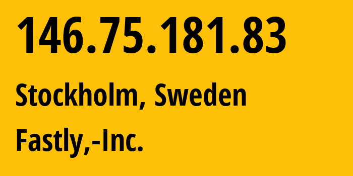 IP-адрес 146.75.181.83 (Стокгольм, Stockholm County, Швеция) определить местоположение, координаты на карте, ISP провайдер AS54113 Fastly,-Inc. // кто провайдер айпи-адреса 146.75.181.83