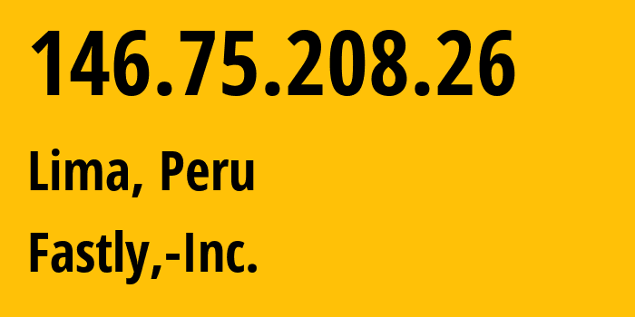 IP-адрес 146.75.208.26 (Лима, Лима, Перу) определить местоположение, координаты на карте, ISP провайдер AS54113 Fastly,-Inc. // кто провайдер айпи-адреса 146.75.208.26