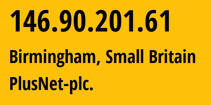 IP address 146.90.201.61 (Birmingham, England, Small Britain) get location, coordinates on map, ISP provider AS6871 PlusNet-plc. // who is provider of ip address 146.90.201.61, whose IP address