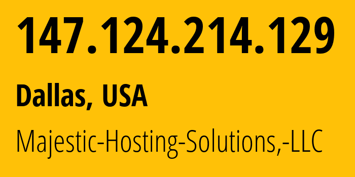 IP-адрес 147.124.214.129 (Даллас, Техас, США) определить местоположение, координаты на карте, ISP провайдер AS396073 Majestic-Hosting-Solutions,-LLC // кто провайдер айпи-адреса 147.124.214.129