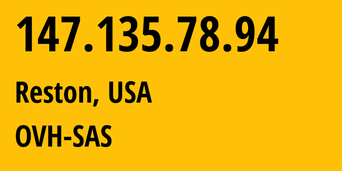 IP address 147.135.78.94 (Reston, Virginia, USA) get location, coordinates on map, ISP provider AS16276 OVH-SAS // who is provider of ip address 147.135.78.94, whose IP address