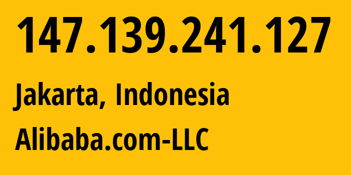 IP address 147.139.241.127 (Jakarta, Jakarta, Indonesia) get location, coordinates on map, ISP provider AS45102 Alibaba.com-LLC // who is provider of ip address 147.139.241.127, whose IP address