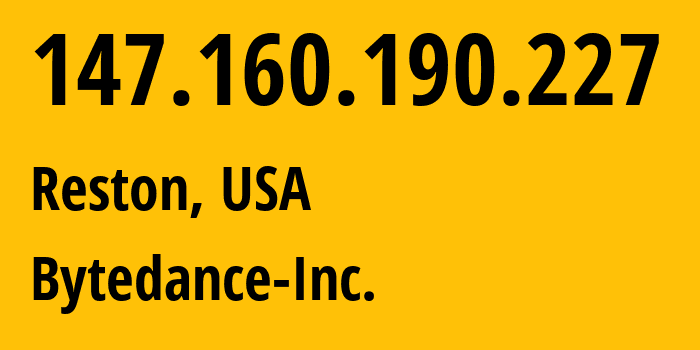 IP-адрес 147.160.190.227 (Рестон, Вирджиния, США) определить местоположение, координаты на карте, ISP провайдер AS396986 Bytedance-Inc. // кто провайдер айпи-адреса 147.160.190.227