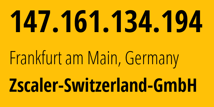 IP address 147.161.134.194 (Frankfurt am Main, Hesse, Germany) get location, coordinates on map, ISP provider AS62044 Zscaler-Switzerland-GmbH // who is provider of ip address 147.161.134.194, whose IP address