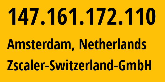 IP-адрес 147.161.172.110 (Амстердам, Северная Голландия, Нидерланды) определить местоположение, координаты на карте, ISP провайдер AS62044 Zscaler-Switzerland-GmbH // кто провайдер айпи-адреса 147.161.172.110