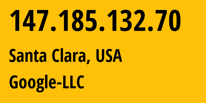 IP address 147.185.132.70 (Santa Clara, California, USA) get location, coordinates on map, ISP provider AS396982 Google-LLC // who is provider of ip address 147.185.132.70, whose IP address