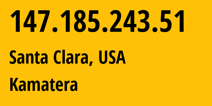 IP-адрес 147.185.243.51 (Санта-Клара, Калифорния, США) определить местоположение, координаты на карте, ISP провайдер AS396948 Kamatera // кто провайдер айпи-адреса 147.185.243.51