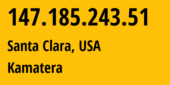 IP address 147.185.243.51 (Santa Clara, California, USA) get location, coordinates on map, ISP provider AS396948 Kamatera // who is provider of ip address 147.185.243.51, whose IP address