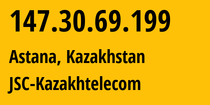 IP address 147.30.69.199 (Astana, Astana, Kazakhstan) get location, coordinates on map, ISP provider AS9198 JSC-Kazakhtelecom // who is provider of ip address 147.30.69.199, whose IP address