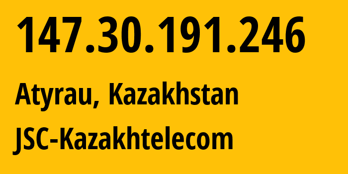 IP-адрес 147.30.191.246 (Атырау, Atyrauskaya Oblast, Казахстан) определить местоположение, координаты на карте, ISP провайдер AS9198 JSC-Kazakhtelecom // кто провайдер айпи-адреса 147.30.191.246