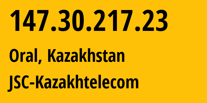 IP address 147.30.217.23 (Oral, West Kazakhstan, Kazakhstan) get location, coordinates on map, ISP provider AS9198 JSC-Kazakhtelecom // who is provider of ip address 147.30.217.23, whose IP address