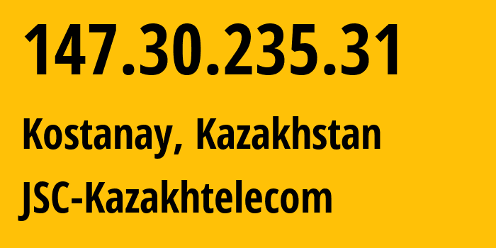 IP address 147.30.235.31 (Kostanay, Qostanay Oblysy, Kazakhstan) get location, coordinates on map, ISP provider AS9198 JSC-Kazakhtelecom // who is provider of ip address 147.30.235.31, whose IP address