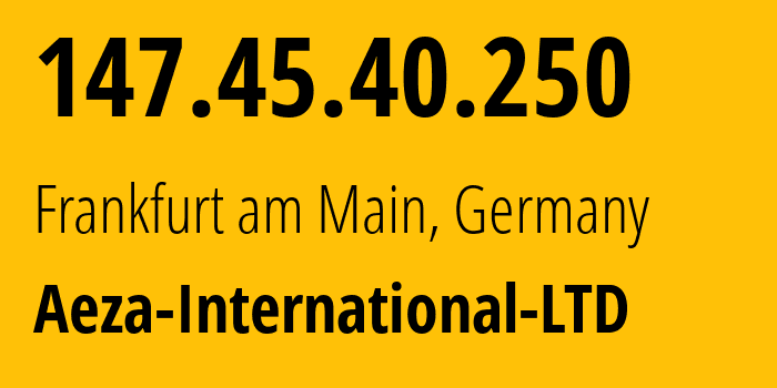 IP-адрес 147.45.40.250 (Франкфурт, Гессен, Германия) определить местоположение, координаты на карте, ISP провайдер AS210644 Aeza-International-LTD // кто провайдер айпи-адреса 147.45.40.250