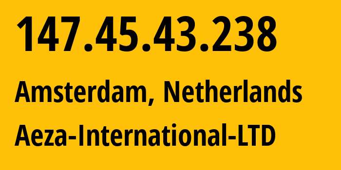 IP address 147.45.43.238 (Amsterdam, North Holland, Netherlands) get location, coordinates on map, ISP provider AS210644 Aeza-International-LTD // who is provider of ip address 147.45.43.238, whose IP address