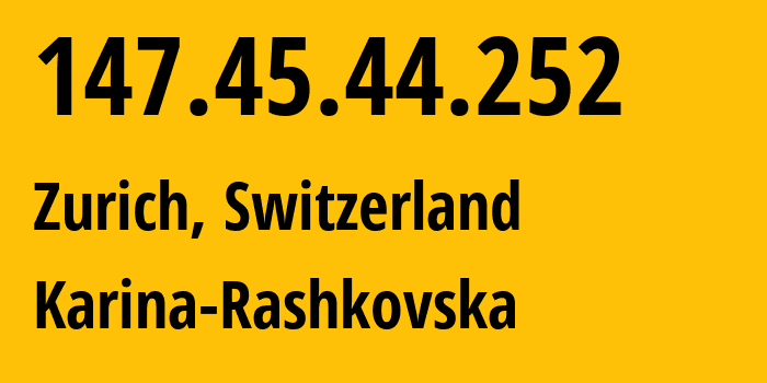 IP address 147.45.44.252 (Zurich, Zurich, Switzerland) get location, coordinates on map, ISP provider AS215789 Karina-Rashkovska // who is provider of ip address 147.45.44.252, whose IP address