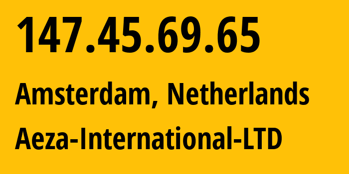 IP address 147.45.69.65 (Amsterdam, North Holland, Netherlands) get location, coordinates on map, ISP provider AS210644 Aeza-International-LTD // who is provider of ip address 147.45.69.65, whose IP address