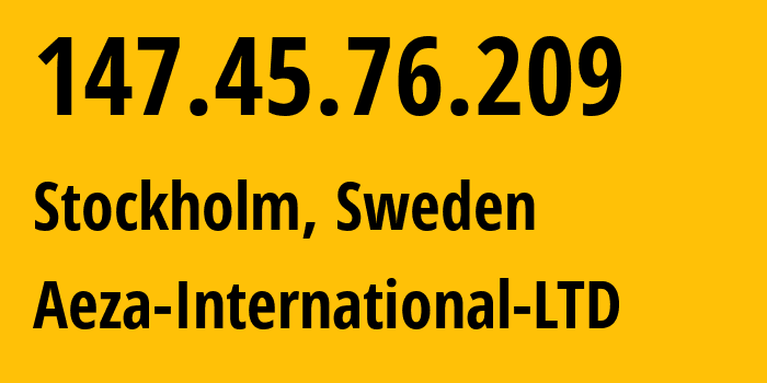 IP address 147.45.76.209 (Stockholm, Stockholm County, Sweden) get location, coordinates on map, ISP provider AS210644 Aeza-International-LTD // who is provider of ip address 147.45.76.209, whose IP address