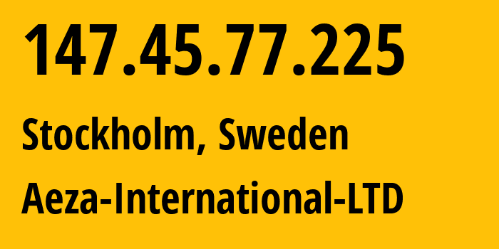 IP-адрес 147.45.77.225 (Стокгольм, Stockholm County, Швеция) определить местоположение, координаты на карте, ISP провайдер AS210644 Aeza-International-LTD // кто провайдер айпи-адреса 147.45.77.225