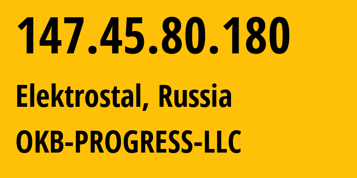 IP address 147.45.80.180 (Elektrostal, Moscow Oblast, Russia) get location, coordinates on map, ISP provider AS39238 OKB-PROGRESS-LLC // who is provider of ip address 147.45.80.180, whose IP address
