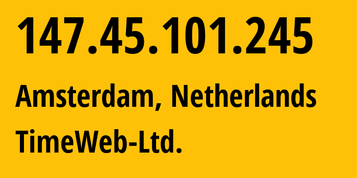 IP-адрес 147.45.101.245 (Амстердам, Северная Голландия, Нидерланды) определить местоположение, координаты на карте, ISP провайдер AS9123 TimeWeb-Ltd. // кто провайдер айпи-адреса 147.45.101.245