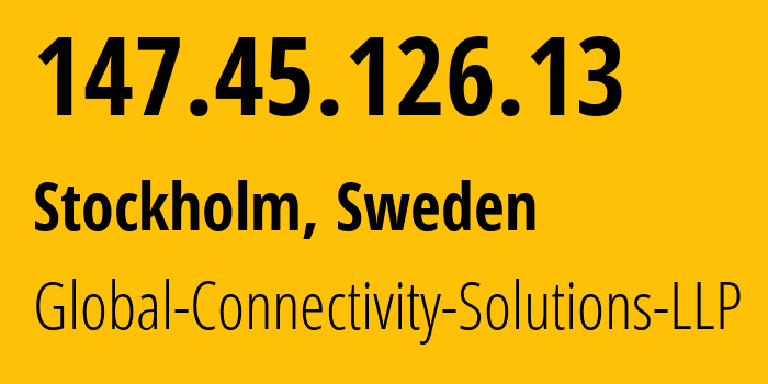 IP address 147.45.126.13 (Stockholm, Stockholm County, Sweden) get location, coordinates on map, ISP provider AS215540 Global-Connectivity-Solutions-LLP // who is provider of ip address 147.45.126.13, whose IP address