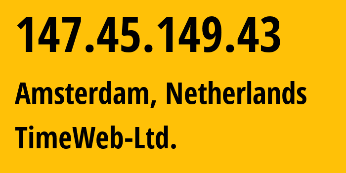 IP-адрес 147.45.149.43 (Амстердам, Северная Голландия, Нидерланды) определить местоположение, координаты на карте, ISP провайдер AS9123 TimeWeb-Ltd. // кто провайдер айпи-адреса 147.45.149.43