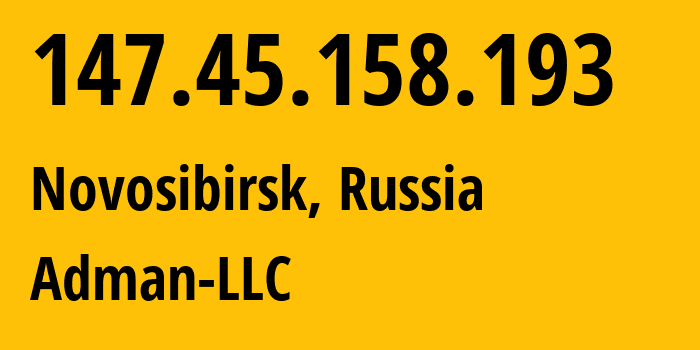 IP address 147.45.158.193 (Novosibirsk, Novosibirsk Oblast, Russia) get location, coordinates on map, ISP provider AS57494 Adman-LLC // who is provider of ip address 147.45.158.193, whose IP address