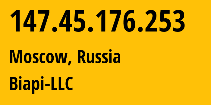 IP address 147.45.176.253 (Moscow, Moscow, Russia) get location, coordinates on map, ISP provider AS216068 Biapi-LLC // who is provider of ip address 147.45.176.253, whose IP address