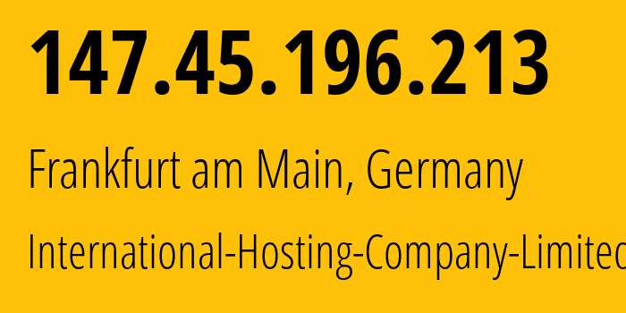 IP address 147.45.196.213 (Frankfurt am Main, Hesse, Germany) get location, coordinates on map, ISP provider AS216127 International-Hosting-Company-Limited // who is provider of ip address 147.45.196.213, whose IP address