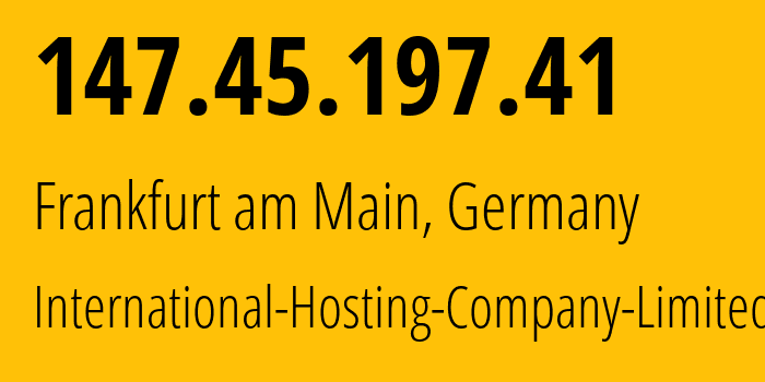 IP address 147.45.197.41 (Frankfurt am Main, Hesse, Germany) get location, coordinates on map, ISP provider AS216127 International-Hosting-Company-Limited // who is provider of ip address 147.45.197.41, whose IP address