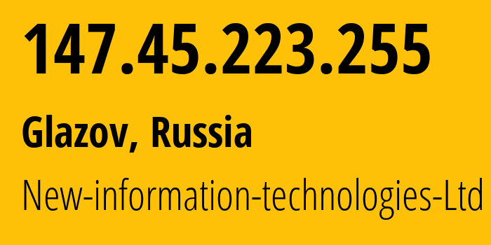 IP-адрес 147.45.223.255 (Глазов, Удмуртия, Россия) определить местоположение, координаты на карте, ISP провайдер AS0 New-information-technologies-Ltd // кто провайдер айпи-адреса 147.45.223.255