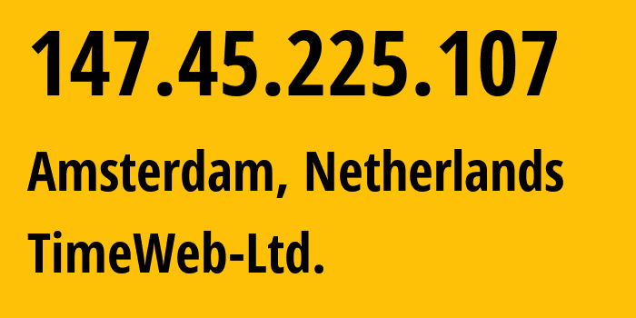 IP address 147.45.225.107 (Amsterdam, North Holland, Netherlands) get location, coordinates on map, ISP provider AS9123 TimeWeb-Ltd. // who is provider of ip address 147.45.225.107, whose IP address