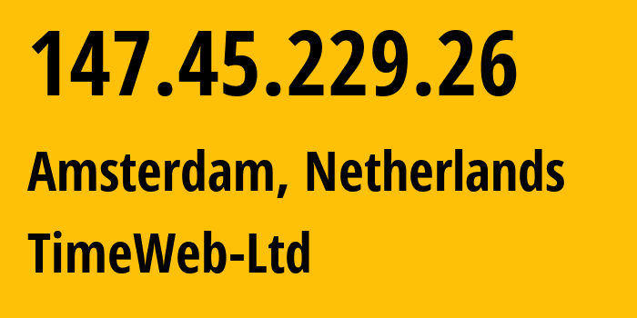 IP-адрес 147.45.229.26 (Амстердам, Северная Голландия, Нидерланды) определить местоположение, координаты на карте, ISP провайдер AS0 TimeWeb-Ltd // кто провайдер айпи-адреса 147.45.229.26