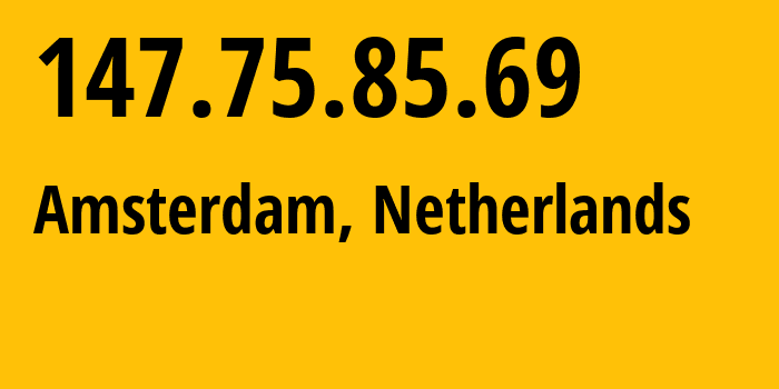 IP-адрес 147.75.85.69 (Амстердам, Северная Голландия, Нидерланды) определить местоположение, координаты на карте, ISP провайдер AS54825  // кто провайдер айпи-адреса 147.75.85.69