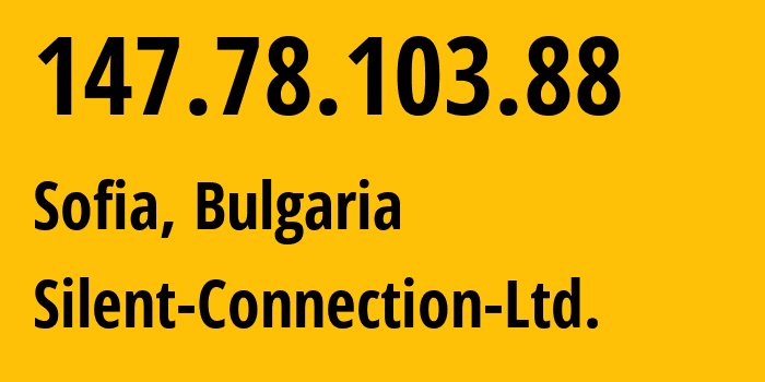 IP address 147.78.103.88 (Sofia, Sofia-Capital, Bulgaria) get location, coordinates on map, ISP provider AS215240 Silent-Connection-Ltd. // who is provider of ip address 147.78.103.88, whose IP address