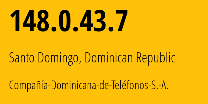 IP address 148.0.43.7 (Santo Domingo, Nacional, Dominican Republic) get location, coordinates on map, ISP provider AS6400 Compañía-Dominicana-de-Teléfonos-S.-A. // who is provider of ip address 148.0.43.7, whose IP address