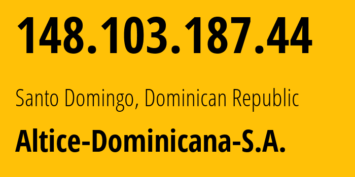 IP address 148.103.187.44 (Santo Domingo, Nacional, Dominican Republic) get location, coordinates on map, ISP provider AS28118 Altice-Dominicana-S.A. // who is provider of ip address 148.103.187.44, whose IP address