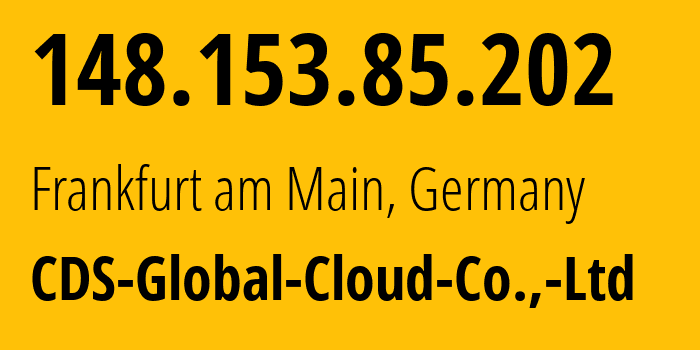 IP address 148.153.85.202 (Frankfurt am Main, Hesse, Germany) get location, coordinates on map, ISP provider AS63199 CDS-Global-Cloud-Co.,-Ltd // who is provider of ip address 148.153.85.202, whose IP address