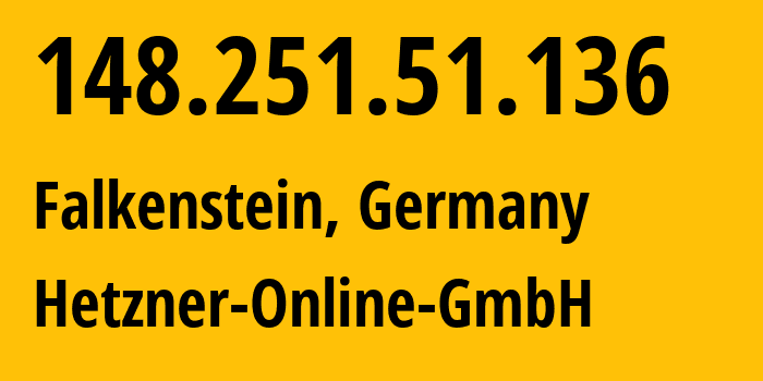 IP address 148.251.51.136 (Falkenstein, Saxony, Germany) get location, coordinates on map, ISP provider AS24940 Hetzner-Online-GmbH // who is provider of ip address 148.251.51.136, whose IP address