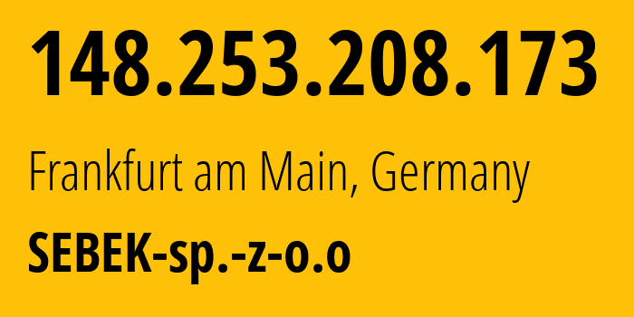 IP address 148.253.208.173 (Frankfurt am Main, Hesse, Germany) get location, coordinates on map, ISP provider AS216129 SEBEK-sp.-z-o.o // who is provider of ip address 148.253.208.173, whose IP address