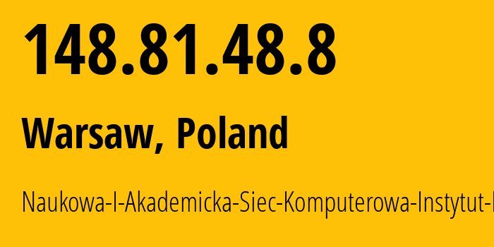 IP-адрес 148.81.48.8 (Варшава, Мазовецкое воеводство, Польша) определить местоположение, координаты на карте, ISP провайдер AS1887 Naukowa-I-Akademicka-Siec-Komputerowa-Instytut-Badawczy // кто провайдер айпи-адреса 148.81.48.8