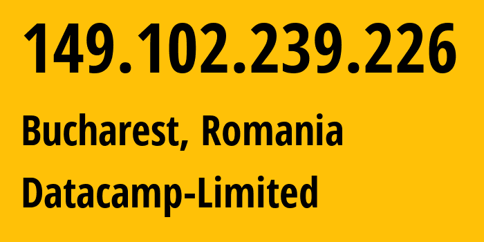 IP address 149.102.239.226 (Bucharest, București, Romania) get location, coordinates on map, ISP provider AS212238 Datacamp-Limited // who is provider of ip address 149.102.239.226, whose IP address