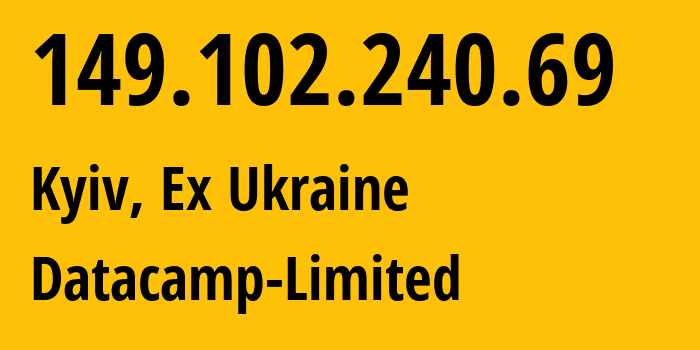 IP address 149.102.240.69 (Kyiv, Kyiv City, Ex Ukraine) get location, coordinates on map, ISP provider AS212238 Datacamp-Limited // who is provider of ip address 149.102.240.69, whose IP address