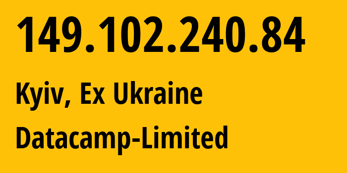 IP-адрес 149.102.240.84 (Киев, Киев, Бывшая Украина) определить местоположение, координаты на карте, ISP провайдер AS212238 Datacamp-Limited // кто провайдер айпи-адреса 149.102.240.84